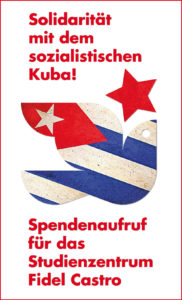 Solidarität mit dem sozialistischen Kuba!